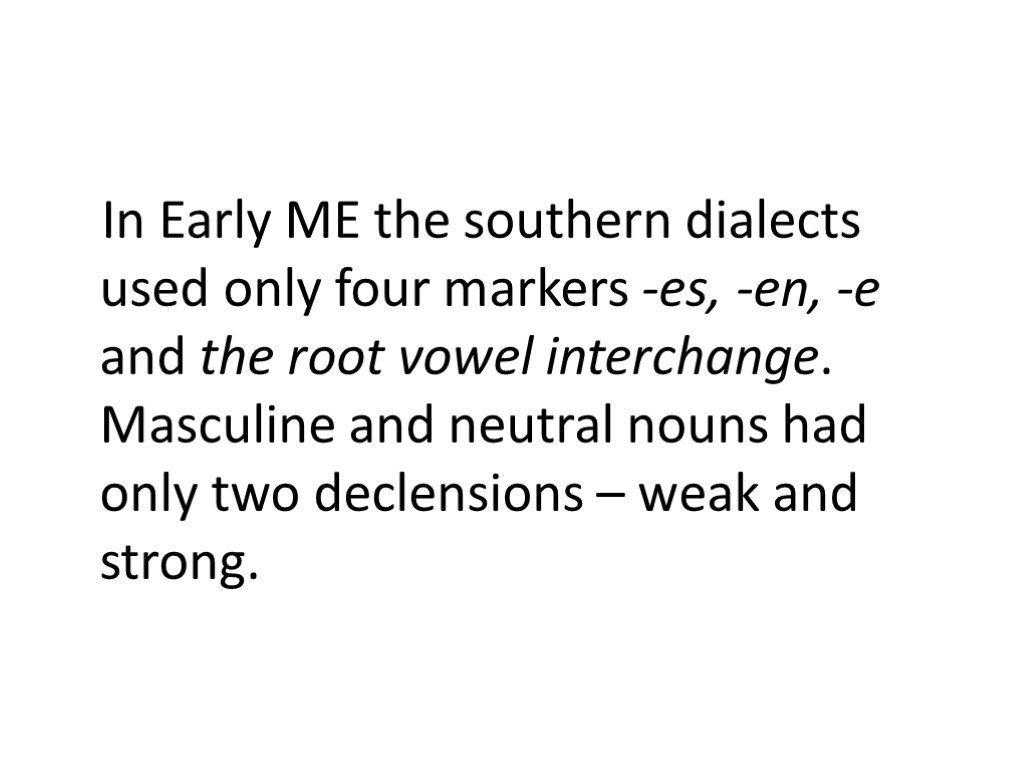 In Early ME the southern dialects used only four markers -es, -en, -e and